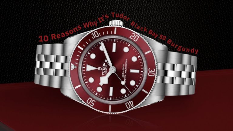 10 เหตุผลที่ทำให้ Tudor Black Bay 58 Burgundy กลายเป็นไฮไลต์แห่งปีในงาน Watches and Wonders